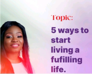 5 ways to start living a fulfilled life